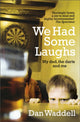 Book cover of: We Had Some Laughs. By: Dan Waddell