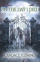 Book cover of: On the Day I Died. By: Candace Fleming