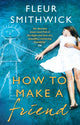 Book cover of: How To Make A Friend. By: Fleur Smithwick