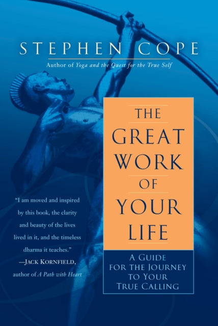 Great Work of Your Life, A Guide for the Journey to Your True Calling