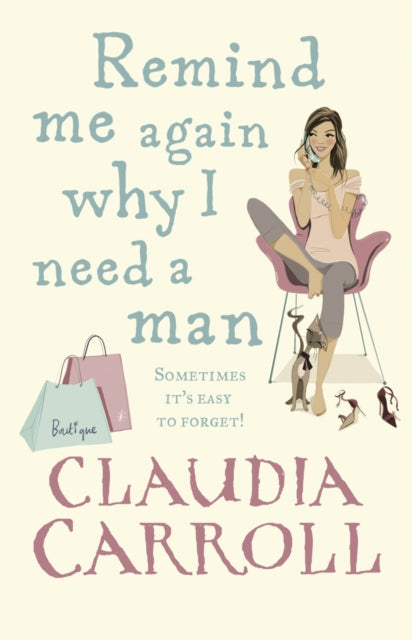 Book cover of: Remind Me Again Why I Need a Man. By: Claudia Carroll