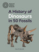 Book cover of: History of Dinosaurs in 50 Fossils. By: Paul M. Barrett