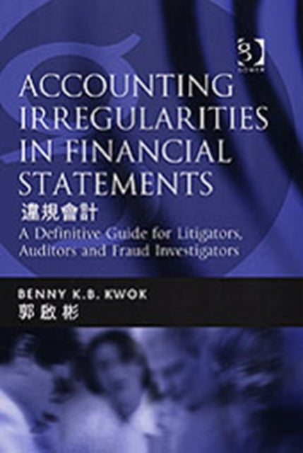 Book cover of: Accounting Irregularities in Financial Statements. By: Benny K. B. Kwok