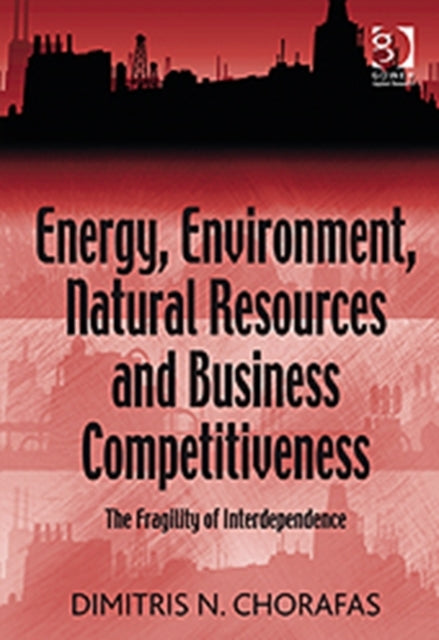 Book cover of: Energy, Environment, Natural Resources and Business Competitiveness. By: Chorafas, Dimitris N.
