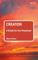 Book cover of: Creation: A Guide for the Perplexed. By: Simon Oliver