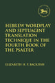 Book cover of: Hebrew Wordplay and Septuagint Translation Technique in the Fourth Book of the Psalter. By: Elizabeth H. P. Backfish