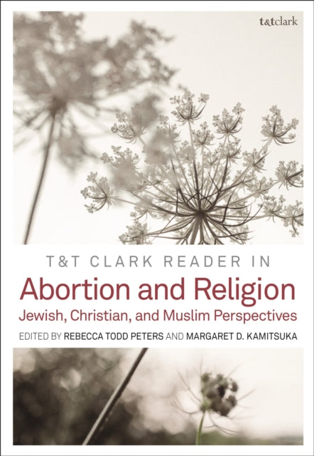 Book cover of: T&T Clark Reader in Abortion and Religion. By: Rebecca Todd Peters