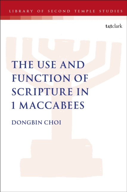 Book cover of: Use and Function of Scripture in 1 Maccabees. By: Dongbin Choi
