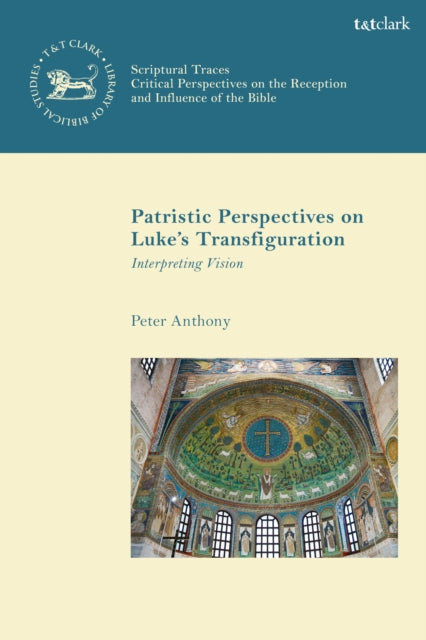Book cover of: Patristic Perspectives on Luke’s Transfiguration. By: Peter Anthony