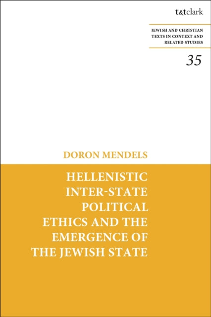 Book cover of: Hellenistic Inter-state Political Ethics and the Emergence of the Jewish State. By: Doron Mendels