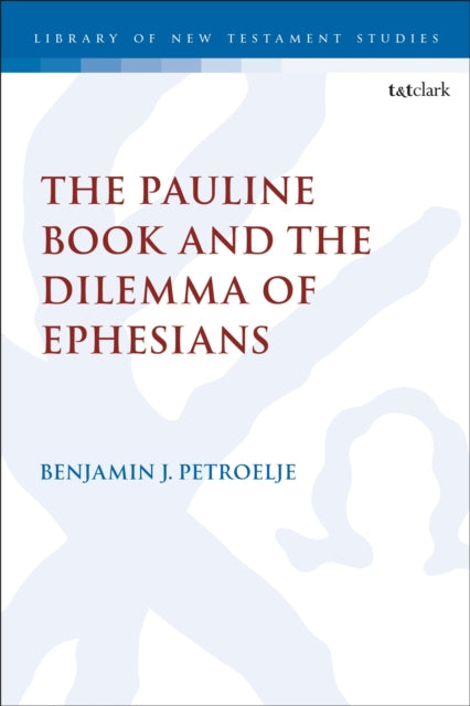 Book cover of: Pauline Book and the Dilemma of Ephesians. By: Benjamin Petroelje