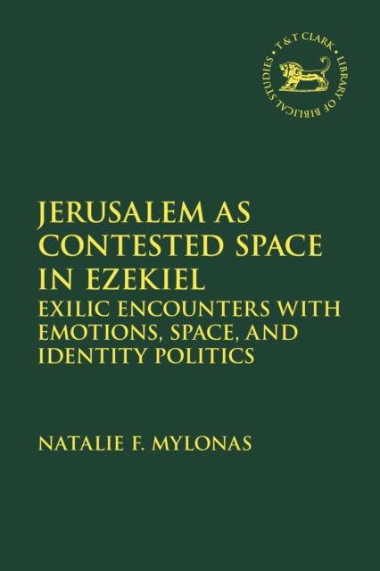 Book cover of: Jerusalem as Contested Space in Ezekiel. By: Natalie Mylonas