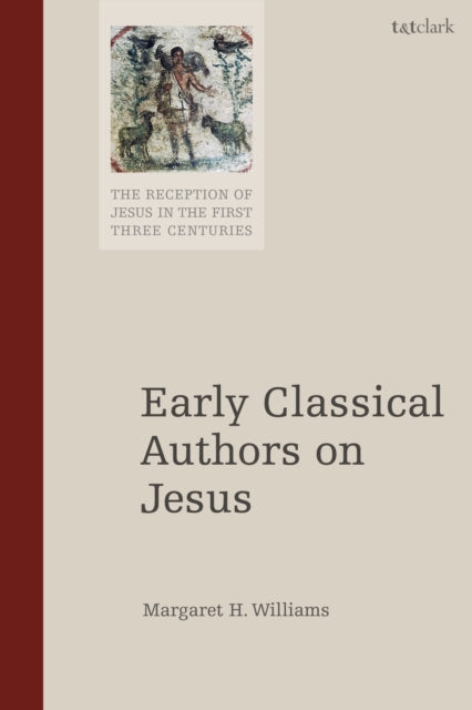 Book cover of: Early Classical Authors on Jesus. By: Margaret H. Williams