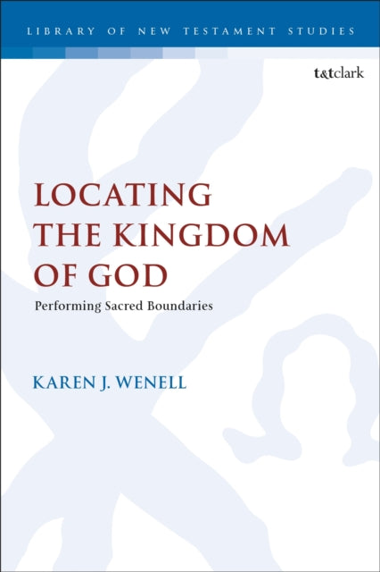 Book cover of: Locating the Kingdom of God. By: Karen J. Wenell