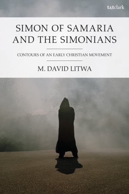 Book cover of: Simon of Samaria and the Simonians. By: M. David Litwa