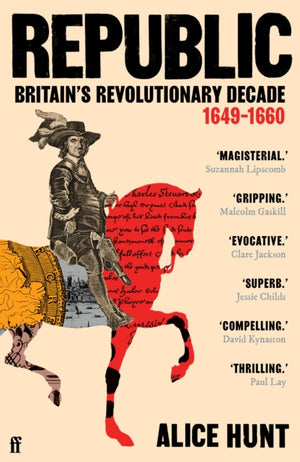 Republic, Britain’s Revolutionary Decade, 1649–1660