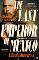 Last Emperor of Mexico, A Disaster in the New World 9780571360581 Edward Shawcross