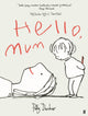 Book cover of: Hello, Mum. By: Polly Dunbar