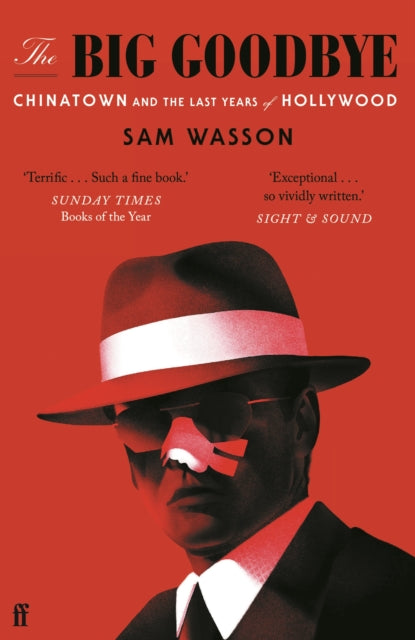 Big Goodbye, Chinatown and the Last Years of Hollywood 9780571370269 Sam Wasson