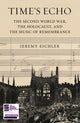 Time's Echo, The Second World War, the Holocaust, and the Music of Remembrance 9780571370535 Jeremy Eichler