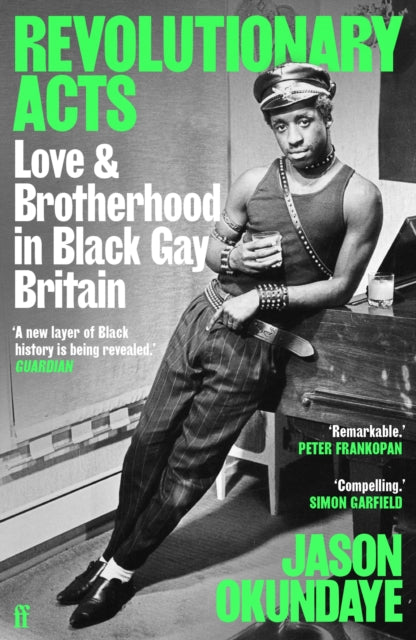 Revolutionary Acts, Love & Brotherhood in Black Gay Britain 9780571372225 Jason Okundaye