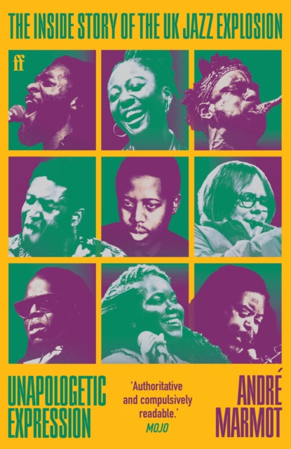 Unapologetic Expression, The Inside Story of the UK Jazz Explosion 9780571374496 André Marmot