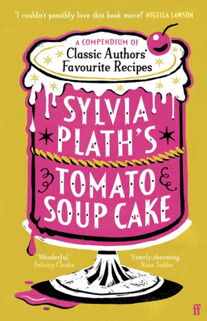 Sylvia Plath's Tomato Soup Cake, A Compendium of Classic Authors' Favourite Recipes