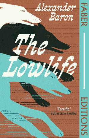 Lowlife (Faber Editions), 'Terrific. Propulsive, funny and touching.' - Sebastian Faulks