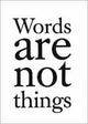 Book cover of: Words are Not Things. By: Jack Gardner