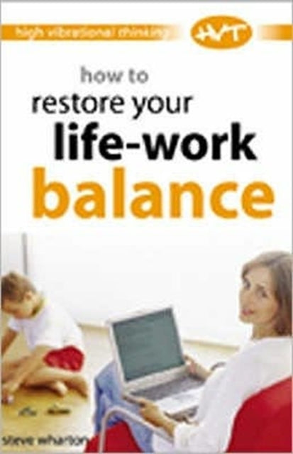 Book cover of: How to Restore Your Life-work Balance. By: Steve Wharton