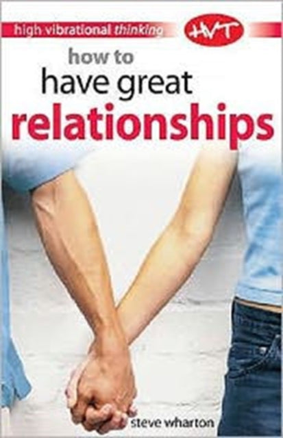 Book cover of: How to Have Great Relationships. By: Steve Wharton