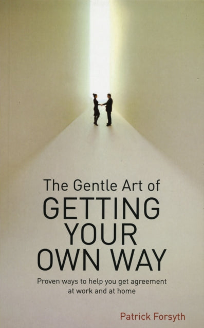 Book cover of: Gentle Art of Getting Your Own Way. By: Patrick Forsyth