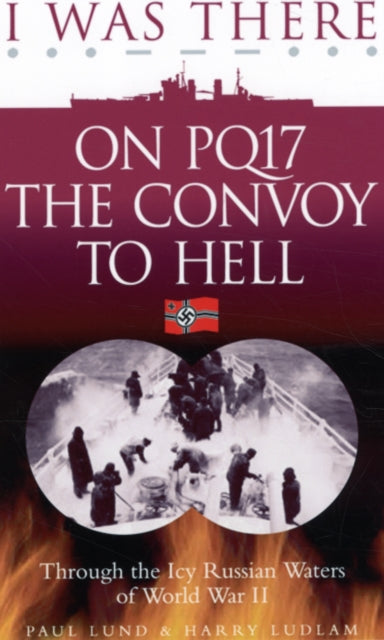 Book cover of: I Was There on PQ17 the Convoy to Hell