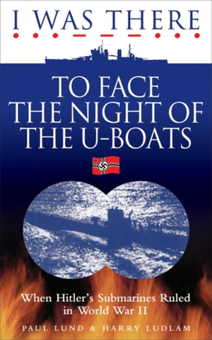 I Was There to Face the Night of the U-Boats