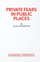 Book cover of: Private Fears in Public Places. By: Alan Ayckbourn