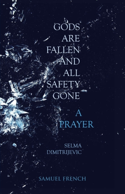 Book cover of: Gods Are Fallen And All Safety Gone and A Prayer. By: Selma Dimitrijevic