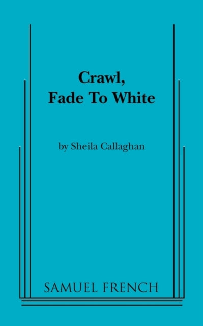 Book cover of: Crawl, Fade to White. By: Sheila Callaghan