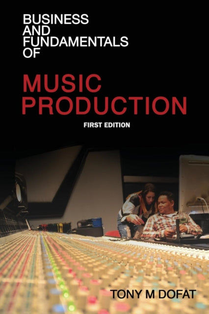 Book cover of: Business and Fundamentals of Music Production. By: Tony Dofat