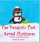 Book cover of: Penguin That Saved Christmas. By: Kristie Zweig