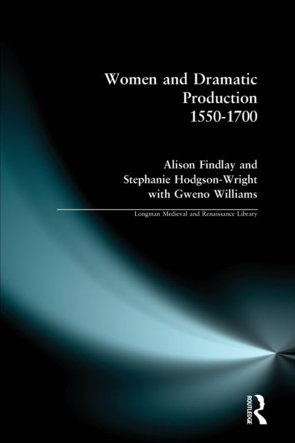 Book cover of: Women and Dramatic Production 1550 - 1700