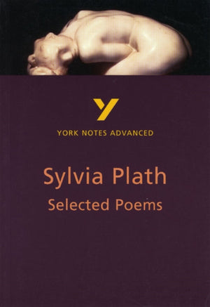 Selected Poems of Sylvia Plath (York Notes Advanced) English Literature Study Guide