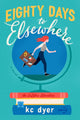 Book cover of: Eighty Days to Elsewhere. By: kc dyer