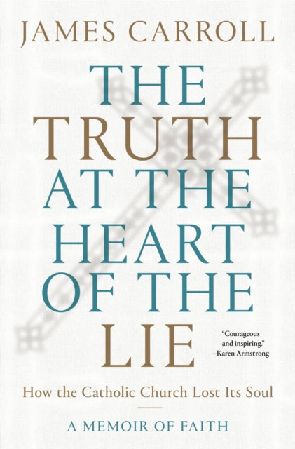 Book cover of: Truth at the Heart of the Lie. By: James Carroll