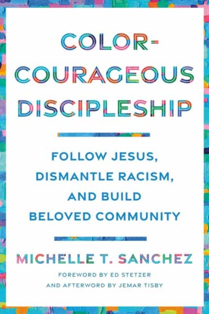 Book cover of: Color-Courageous Discipleship. By: Michelle T. Sanchez