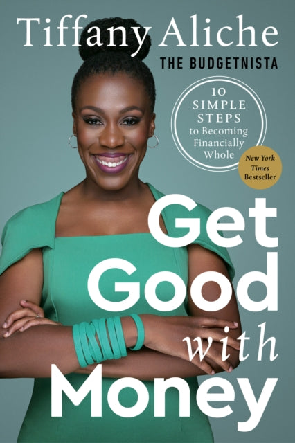 Get Good with Money, Ten Simple Steps to Becoming Financially Whole 9780593232743 Tiffany the Budgetnista Aliche