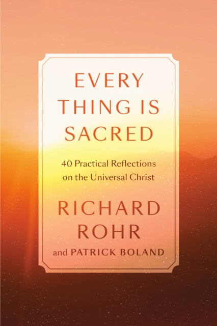 Book cover of: Every Thing Is Sacred. By: Richard Rohr