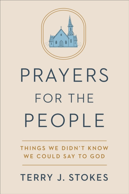 Book cover of: Prayers for the People: Things We Didn't Know We Could Say to God. By: Terry J. Stokes