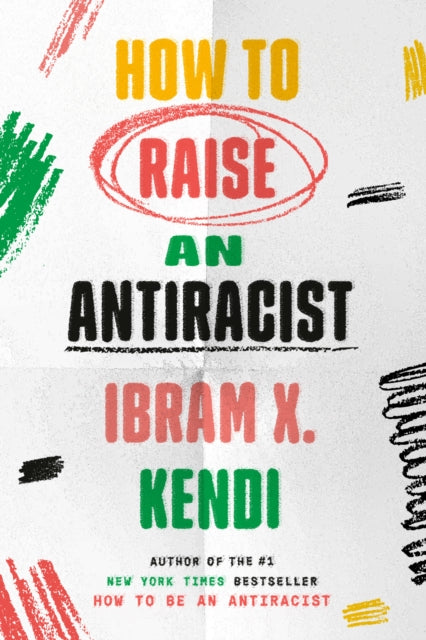How to Raise an Antiracist 9780593242537 Ibram X. Kendi