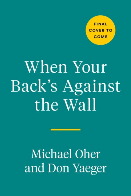 Book cover of: When Your Back's Against the Wall. By: Michael Oher