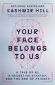 Book cover of: Your Face Belongs to Us. By: Kashmir Hill